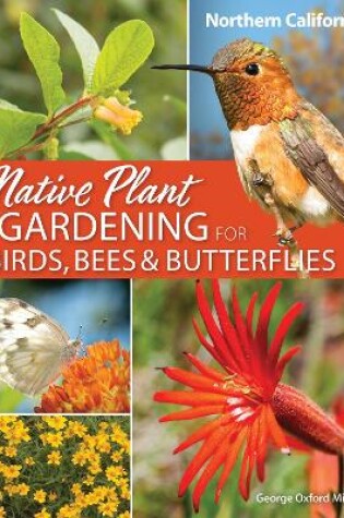 Cover of Native Plant Gardening for Birds, Bees & Butterflies: Northern California