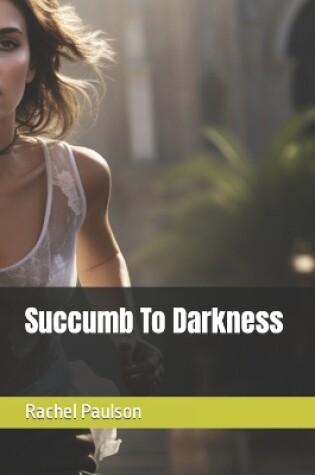 Cover of Succumb To Darkness