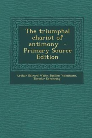 Cover of The Triumphal Chariot of Antimony - Primary Source Edition