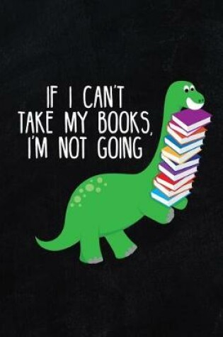 Cover of If I Can't Take My Books I'm Not Going