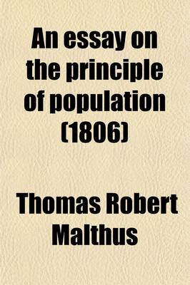 Book cover for An Essay on the Principle of Population (Volume 2); Or, a View of Its Past and Present Effects on Human Happiness with an Inquiry Into Our Prospects Respecting the Future Removal or Mitigation of the Evils Which It Occasions