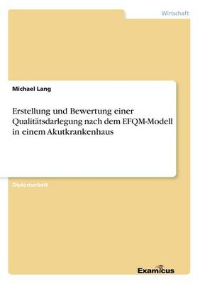 Book cover for Erstellung und Bewertung einer Qualitätsdarlegung nach dem EFQM-Modell in einem Akutkrankenhaus