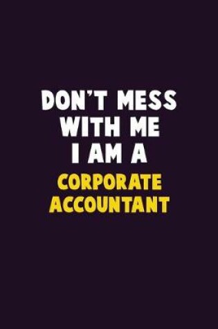 Cover of Don't Mess With Me, I Am A Corporate Accountant