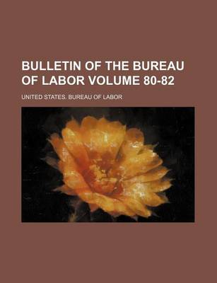 Book cover for Bulletin of the Bureau of Labor Volume 80-82