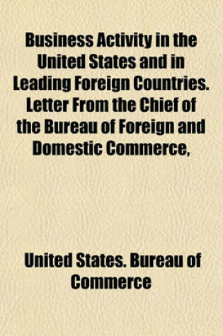 Cover of Business Activity in the United States and in Leading Foreign Countries. Letter from the Chief of the Bureau of Foreign and Domestic Commerce,