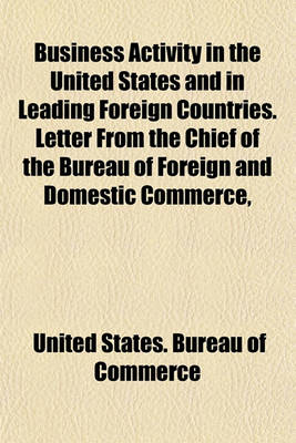 Book cover for Business Activity in the United States and in Leading Foreign Countries. Letter from the Chief of the Bureau of Foreign and Domestic Commerce,