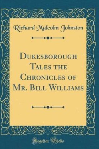 Cover of Dukesborough Tales the Chronicles of Mr. Bill Williams (Classic Reprint)