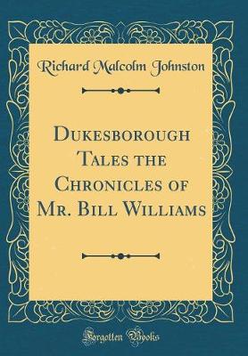 Book cover for Dukesborough Tales the Chronicles of Mr. Bill Williams (Classic Reprint)
