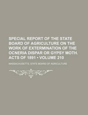 Book cover for Special Report of the State Board of Agriculture on the Work of Extermination of the Ocneria Dispar or Gypsy Moth. Acts of 1891 (Volume 210)