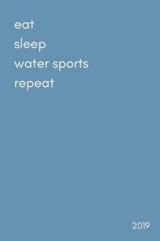 Cover of Eat. Sleep. Water Sports. Repeat 2019