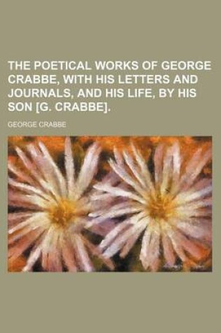 Cover of The Poetical Works of George Crabbe, with His Letters and Journals, and His Life, by His Son [G. Crabbe]