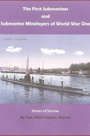 Cover of THE FIRST SUBMARINES and Submarine Minelayers of WORLD WAR ONE