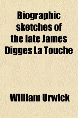 Book cover for Biographic Sketches of the Late James Digges La Touche