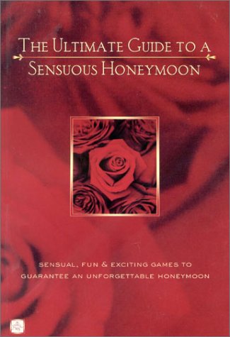 Book cover for The Ultimate Guide To A Sensuous Honeymoon