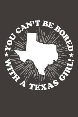 Cover of You Can't Be Bored With A Texas Girl
