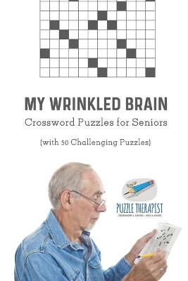 Book cover for My Wrinkled Brain Crossword Puzzles for Seniors (with 50 Challenging Puzzles)