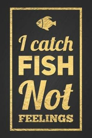 Cover of I Catch Fish, Not Feelings
