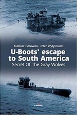 Book cover for U-Boots’ Escape to South America Secret of the Gray Wolves