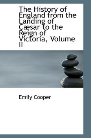 Cover of The History of England from the Landing of C Sar to the Reign of Victoria, Volume II