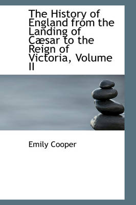 Book cover for The History of England from the Landing of C Sar to the Reign of Victoria, Volume II