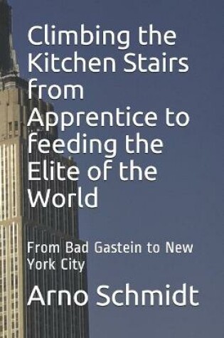 Cover of Climbing the Kitchen Stairs from Apprentice to feeding the Elite of the World