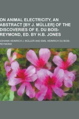 Cover of On Animal Electricity, an Abstract [By J. Muller] of the Discoveries of E. Du Bois-Reymond, Ed. by H.B. Jones