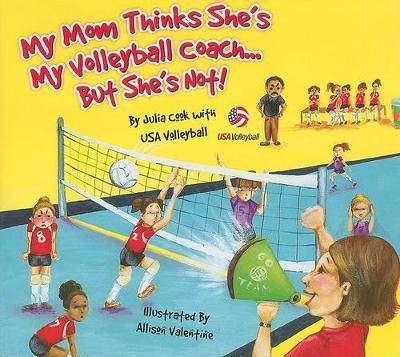 Book cover for My Mom Thinks She's My Volleyball Coach...But She's Not!