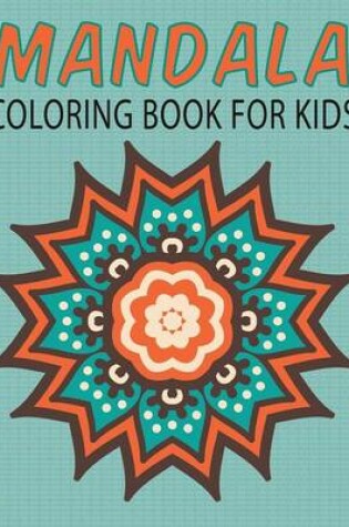 Cover of Mandalas Coloring Book for Kids (Kids Colouring Books