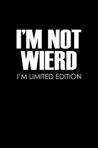 Cover of I'm not weird. I'm limited edition