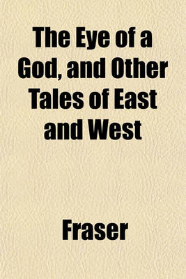 Book cover for The Eye of a God, and Other Tales of East and West