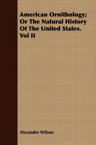 Cover of American Ornithology; Or the Natural History of the United States. Vol II