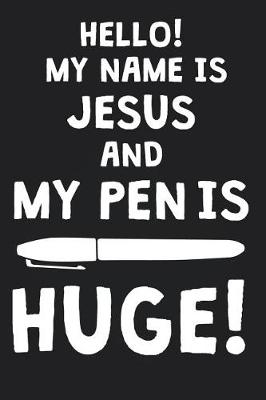 Book cover for Hello! My Name Is JESUS And My Pen Is Huge!