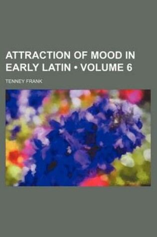 Cover of Attraction of Mood in Early Latin (Volume 6)