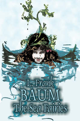 Book cover for The Sea Fairies by L. Frank Baum, Fiction, Fantasy, Literary, Fairy Tales, Folk Tales, Legends & Mythology