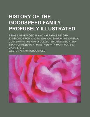 Book cover for History of the Goodspeed Family, Profusely Illustrated; Being a Genealogical and Narrative Record Extending from 1380 to 1906, and Embracing Material