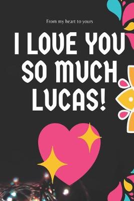 Book cover for I love you so much Lucas Notebook Gift For Men and Boys