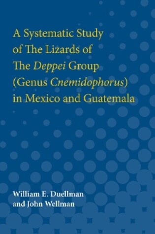 Cover of A Systematic Study of The Lizards of The Deppei Group (Genus Cnemidophorus) in Mexico and Guatemala