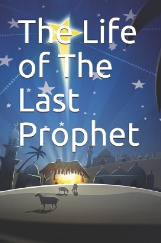 Cover of The Life of The Last Prophet