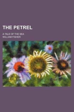 Cover of The Petrel (Volume 2); A Tale of the Sea