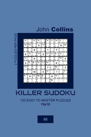 Cover of Killer Sudoku - 120 Easy To Master Puzzles 10x10 - 8