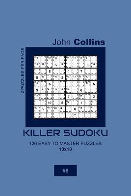 Cover of Killer Sudoku - 120 Easy To Master Puzzles 10x10 - 8