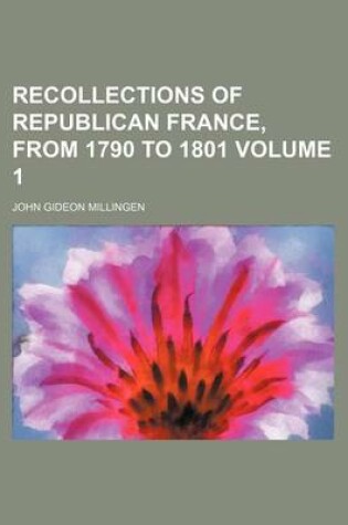 Cover of Recollections of Republican France, from 1790 to 1801 Volume 1