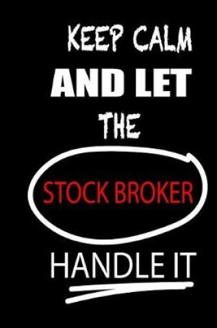 Cover of Keep Calm and Let the Stock Broker Handle It