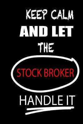 Book cover for Keep Calm and Let the Stock Broker Handle It