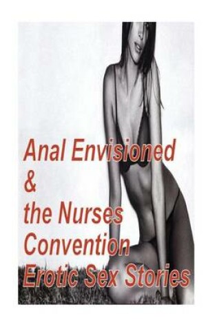 Cover of Anal Envisioned and the Nurses Convention Erotic Sex Stories