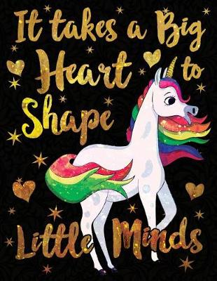 Book cover for It Takes a Big Heart to Shape Little Minds Unicorn Gold