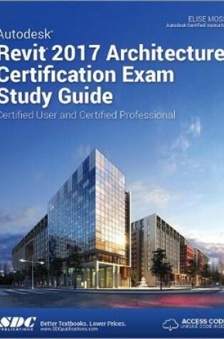 Cover of Autodesk Revit 2017 Architecture Certification Exam Study Guide (Including unique access code)