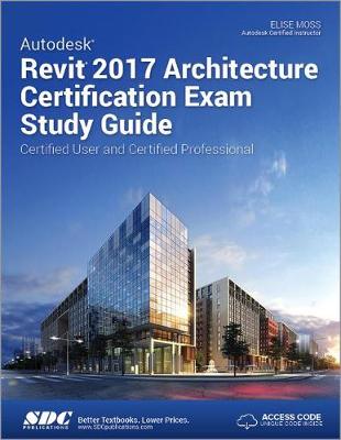 Book cover for Autodesk Revit 2017 Architecture Certification Exam Study Guide (Including unique access code)