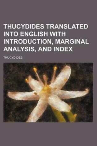Cover of Thucydides Translated Into English with Introduction, Marginal Analysis, and Index