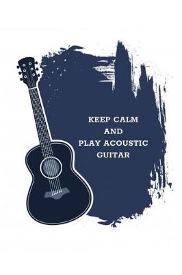 Book cover for Keep Calm And Play Acoustic Guitar